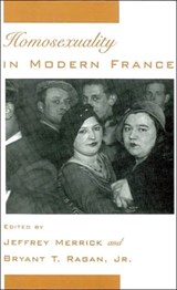 Homosexuality in Modern France - JEFFREY (ASSOCIATE PROFESSOR OF HISTORY,  Associate Professor of History, University of Wisconsin-Milwaukee) Merrick ; Bryant T. (Assistant Professor of History, Assistant Professor of History, Fordham University) Ragan - 9780195093032