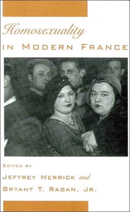 Homosexuality in Modern France, JEFFREY (ASSOCIATE PROFESSOR OF HISTORY,  Associate Professor of History, University of Wisconsin-Milwaukee) Merrick ; Bryant T. (Assistant Professor of History, Assistant Professor of History, Fordham University) Ragan - Gebonden - 9780195093032