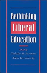 Rethinking Liberal Education - NICHOLAS H. (DIRECTOR OF THE EDUCATIONAL LEADERSHIP PROGRAM,  Director of the Educational Leadership Program, Christian A. Johnson Endeavor Foundation, NY) Farnham ; Adam (Regents Professor for Public Policy, Regents Professor for Public Policy, University of Maryland) Yarmolinsky - 9780195097726
