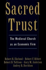 Sacred Trust - ROBERT B.,  Jr (Lowder Eminent Scholar, Department of Economics, Lowder Eminent Scholar, Department of Economics, Auburn University) Ekelund ; Robert F. Hebert ; Robert D. (Duncan Black Professor of Economics, Duncan Black Professor of Economics, George Mason University) Tollison ; Gary M. (Professo - 9780195103373