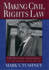 Making Civil Rights Law - MARK V. (ASSOCIATE DEAN AND PROFESSOR OF LAW,  Associate Dean and Professor of Law, Georgetown University) Tushnet - 9780195104684