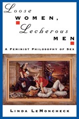 Loose Women, Lecherous Men - LINDA (ADJUNCT LECTURER IN THE DEPARTMENT OF PHILOSOPHY,  Adjunct Lecturer in the Department of Philosophy, California State University, Long Beach) LeMoncheck - 9780195105568