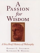 A Passion for Wisdom - ROBERT C. (PROFESSOR OF PHILOSOPHY,  Professor of Philosophy, University of Texas, Austin) Solomon ; Kathleen M. (Professor of Philosophy, Professor of Philosophy, University of Texas, Austin) Higgins - 9780195112092