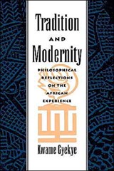 Tradition and Modernity - KWAME (PROFESSOR OF PHILOSOPHY,  Professor of Philosophy, University of Ghana) Gyekye - 9780195112252