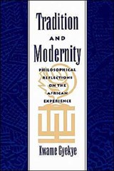 Tradition and Modernity - KWAME (PROFESSOR OF PHILOSOPHY,  Professor of Philosophy, University of Ghana) Gyekye - 9780195112269