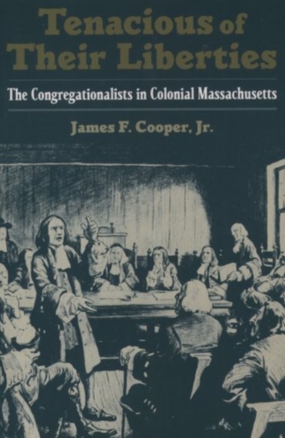 Tenacious of Their Liberties, JAMES F. (ASSOCIATE PROFESSOR OF HISTORY,  Associate Professor of History, Oklahoma State University) Cooper - Gebonden - 9780195113600
