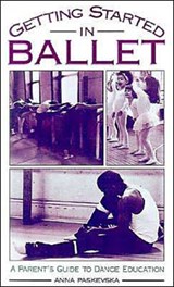 Getting Started in Ballet - ANNA (CHAIR OF THE DANCE DEPARTMENT,  Chair of the Dance Department, Chicago Academy for the Arts) Paskevska - 9780195117165