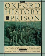 The Oxford History of the Prison - Norval (Julius Kreeger Professor of Law and Criminology Morris ; David J. (Bernard Schoenberg Professor of Social Medicine Rothman - 9780195118148