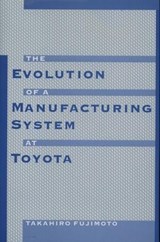 The Evolution of Manufacturing Systems at Toyota - TAKAHIRO (ASSOCIATE PROFESSOR OF ECONOMICS,  Associate Professor of Economics, University of Tokyo) Fujimoto - 9780195123203