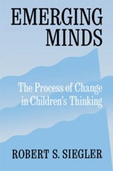 Emerging Minds - ROBERT S. (PROFESSOR OF PSYCHOLOGY,  Professor of Psychology, Carnegie Mellon University, Pittsburgh) Siegler - 9780195126631