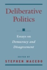 Deliberative Politics - STEPHEN (MICHAEL O. SAWYER PROFESSOR OF CONSTITUTIONAL LAW AND POLITICS,  Michael O. Sawyer Professor of Constitutional Law and Politics, Syracuse University) Macedo - 9780195131918