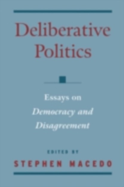 Deliberative Politics, STEPHEN (MICHAEL O. SAWYER PROFESSOR OF CONSTITUTIONAL LAW AND POLITICS,  Michael O. Sawyer Professor of Constitutional Law and Politics, Syracuse University) Macedo - Gebonden - 9780195131918