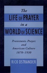 The Life of Prayer in a World of Science - RICK (ASSISTANT PROFESSOR OF HISTORY,  Assistant Professor of History, John Brown University) Ostrander - 9780195136104