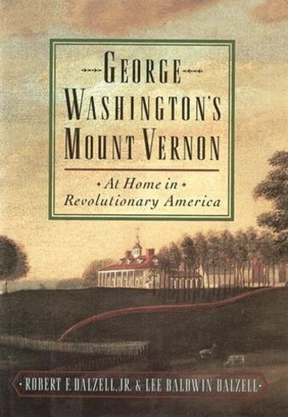 George Washington's Mount Vernon, DALZELL,  Robert F. (Professor of American History, Professor of American History, Williams College) ; Dalzell, Lee Baldwin (Head of Reference Department, Head of Reference Department, Williams College Library) - Paperback - 9780195136289