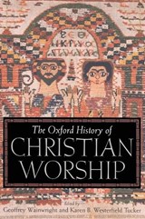 The Oxford History of Christian Worship - Geoffrey (Cushman Professor of Christian Theology Wainwright ; Karen B. Westerfield (Professor of Worship Tucker - 9780195138863