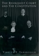 The Rehnquist Court and the Constitution - TINSLEY E. (ARTS AND SCIENCES DISTINGUISHED PROFESSOR,  Department of Political Science, Arts and Sciences Distinguished Professor, Department of Political Science, East Carolina University) Yarbrough - 9780195146035