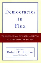 Democracies in Flux - ROBERT D. (PETER AND ISABEL MALKIN PROFESSOR OF PUBLIC POLICY,  Peter and Isabel Malkin Professor of Public Policy, Harvard University) Putnam - 9780195150896