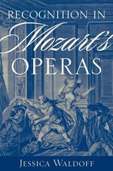 Recognition in Mozart's Operas - JESSICA (ASSISTANT PROFESSOR OF MUSIC,  Assistant Professor of Music, College of the Holy Cross) Waldoff - 9780195151978