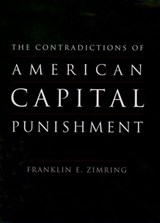 The Contradictions of American Capital Punishment - FRANKLIN E. (WILLIAM G. SIMON PROFESSOR OF LAW AND DIRECTOR OF THE CRIMINAL JUSTICE RESEARCH PROGRAM,  William G. Simon Professor of Law and Director of the Criminal Justice Research Program, University of California, Berkeley) Zimring - 9780195152364