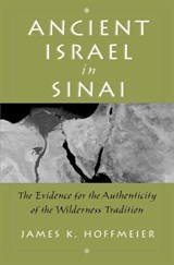 Ancient Israel in Sinai - JAMES K. (PROFESSOR OF OLD TESTAMENT AND NEAR EASTERN ARCHAEOLOGY,  Professor of Old Testament and Near Eastern Archaeology, Trinity International University) Hoffmeier - 9780195155464