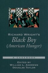 Richard Wright's Black Boy (American Hunger) - WILLIAM L. (MAYNARD ADAMS PROFESSOR OF ENGLISH,  Maynard Adams Professor of English, University of North Carolina) Andrews ; Douglas (Assistant Professor of English and African-American Studies, Assistant Professor of English and African-American Studies, University of Texas-Austin) Taylor - 9780195157727