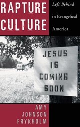 Rapture Culture - AMY JOHNSON (ADJUNCT PROFESSOR IN THE HUMANITIES,  Adjunct Professor in the Humanities, Colorado Mountain College) Frykholm - 9780195159837