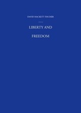 Liberty and Freedom - David Hackett (Warren Professor of History Fischer - 9780195162530