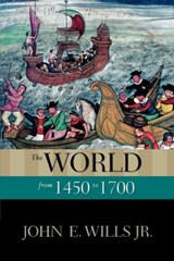 The World from 1450 to 1700 - JOHN E. (PROFESSOR OF HISTORY EMERITUS,  Professor of History Emeritus, University of Southern California) Wills Jr. - 9780195165173