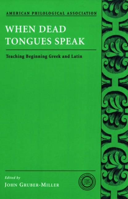 When Dead Tongues Speak, JOHN (PROFESSOR OF CLASSICS,  Professor of Classics, Cornell College) Gruber-Miller - Paperback - 9780195174953