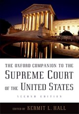 The Oxford Companion to the Supreme Court of the United States - KERMIT L. (PRESIDENT,  President, University at Albany, State University of New York) Hall ; Jr., James W. (Milton R. Underwood Professor of Law and History, Milton R. Underwood Professor of Law and History, Vanderbilt University) Ely ; Joel B. (Professor of Political Science, Professor of Political - 9780195176612