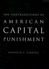 Contradictions of American Capital Punishment - FRANKLIN E. (WILLIAM G. SIMON PROFESSOR OF LAW AND DIRECTOR OF THE CRIMINAL JUSTICE RESEARCH PROGRAM,  William G. Simon Professor of Law and Director of the Criminal Justice Research Program, University of California, Berkeley) Zimring - 9780195178203