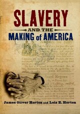 Slavery and the Making of America - JAMES OLIVER (BENJAMIN BANNEKER PROFESSOR OF AMERICAN STUDIES AND HISTORY,  Benjamin Banneker Professor of American Studies and History, George Washington University) Horton ; Lois E. (Professor of History, Professor of History, George Mason University) Horton - 9780195179033