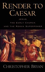 Render to Caesar - CHRISTOPHER (PROFESSOR OF NEW TESTAMENT,  School of Theology, Professor of New Testament, School of Theology, University of the South) Bryan - 9780195183344