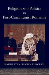 Religion and Politics in Post-Communist Romania - LAVINIA (ASSISTANT PROFESSOR OF POLITICAL SCIENCE,  Assistant Professor of Political Science, St. Francis Xavier University) Stan ; Lucian (Associate Professor of Theology, Associate Professor of Theology, Concordia University, Montreal) Turcescu - 9780195308532
