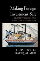 Making Foreign Investment Safe - LOUIS T. (HERBERT F. JOHNSON PROFESSOR OF INTERNATIONAL MANAGEMENT,  Herbert F. Johnson Professor of International Management, Harvard Business School) Wells ; Rafiq (Exxon Corporation) Ahmed - 9780195310627