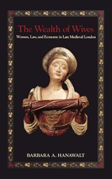 The Wealth of Wives - Barbara A. (King George III Professor of British History Hanawalt - 9780195311754