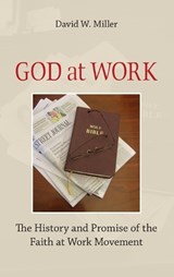 God at Work - DAVID W. (EXECUTIVE DIRECTOR,  Yale Center for Faith and Culture, Executive Director, Yale Center for Faith and Culture, Yale Divinity School) Miller - 9780195314809
