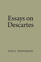 Essays on Descartes - PAUL (PROFESSOR OF PHILOSOPHY,  Professor of Philosophy, University of California, Riverside) Hoffman - 9780195321104