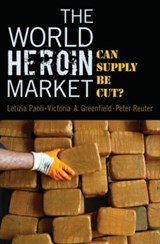 The World Heroin Market - LETIZIA (PROFESSOR OF CRIMINOLOGY,  Professor of Criminology, K.U. Leuven Faculty of Law) Paoli ; Victoria (Admiral Crowe Chair in Economics, Admiral Crowe Chair in Economics, U.S. Naval Academy) Greenfield ; Peter, Dr. med. (Professor in the School of Public Policy and the Department of Criminology - 9780195322996