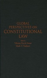 Global Perspectives on Constitutional Law - VIKRAM (PROFESSOR OF LAW,  Hastings College of the Law, Professor of Law, Hastings College of the Law, University of California) Amar ; Mark (William Nelson Cromwell Professor of Law, William Nelson Cromwell Professor of Law, Harvard Law School) Tushnet - 9780195328103