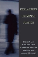 Explaining Criminal Justice - Steven P. (Bowling Green State University) Lab ; Marian (Bowling Green State University) Williams ; Jefferson E. (Bowling Green State University) Holcomb ; William R. (Bowling Green State University) King ; Michael E. (Bowling Green State University) Buerger - 9780195330311