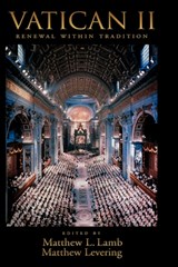 Vatican II: Renewal within Tradition - MATTHEW L. (PROFESSOR OF THEOLOGY,  Chair of the Department of Theology, Ave Maria University) Lamb ; Matthew (Myser Fellow, Center for Ethics and Culture, University of Notre Dame and Associate Professor of Theology, Ave Maria University) Levering - 9780195332681