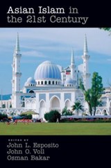 Asian Islam in the 21st Century - John L. Esposito ; John Voll ; Osman Bakar - 9780195333022