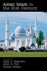 Asian Islam in the 21st Century - John L. Esposito ; John Voll ; Osman Bakar - 9780195333039