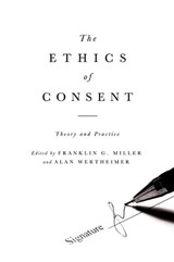 The Ethics of Consent - Franklin Miller ; Alan Wertheimer - 9780195335149