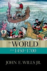 The World from 1450 to 1700 - JOHN E. (PROFESSOR OF HISTORY EMERITUS,  Professor of History Emeritus, University of Southern California) Wills Jr. - 9780195337976