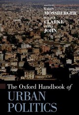 The Oxford Handbook of Urban Politics - KAREN (PROFESSOR AND HEAD OF PUBLIC ADMINISTRATION,  Professor and Head of Public Administration, University of Illinois at Chicago) Mossberger ; Susan E. (Professor of Political Science, Professor of Political Science, University of Colorado, Boulder) Clarke ; Peter (Professor of Political Science  - 9780195367867