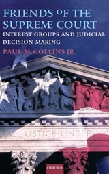 Friends of the Supreme Court: Interest Groups and Judicial Decision Making - Paul M. Collins - 9780195372144