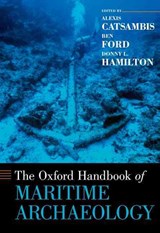 The Oxford Handbook of Maritime Archaeology - ALEXIS (UNDERWATER ARCHAEOLOGIST,  Underwater Archaeologist, Naval History and Heritage Command) Catsambis ; Ben (Assistant Professor of Anthropology, Assistant Professor of Anthropology, Indiana University of Pennsylvania) Ford ; Donny L. (Professor and Head of the Department of Anthroplogy, Profes - 9780195375176