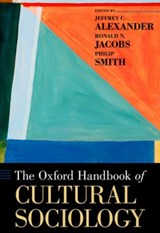 The Oxford Handbook of Cultural Sociology - JEFFREY C. (PROFESSOR OF SOCIOLOGY,  Professor of Sociology, Yale University) Alexander ; Ronald (Associate Professor of Sociology, Associate Professor of Sociology, University at Albany, SUNY) Jacobs ; Philip (Associate Professor of Sociology, Associate Professor of Sociology, Yale University) Smit - 9780195377767